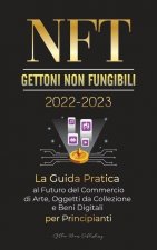 NFT (Gettoni non fungibili) 2022-2023 - La Guida Pratica al Futuro del Commercio di Arte, Oggetti da Collezione e Beni Digitali per Principianti (Open