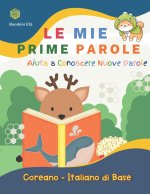 Mie Prime Parole Bambini Eta. Aiuta A Conoscere Nuove Parole. Coreano-Italiano Di Base