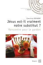JESUS EST-IL VRAIMENT NOTRE SUBSTITUT ? RENCONTRE POUR LE PARDON