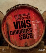 La Nouvelle Épopée des vins oxydatifs secs