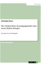 Die Ukraine-Krise als Ausgangspunkt eines neuen Kalten Krieges?