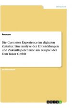 Die Customer Experience im digitalen Zeitalter. Eine Analyse der Entwicklungen und Zukunftspotenziale am Beispiel der Tom Tailor GmbH