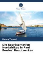 Die Repräsentation Nordafrikas in Paul Bowles' Hauptwerken