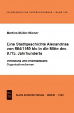 Eine Stadtgeschichte Alexandrias von 564/1169 bis in die Mitte des 9./15. Jahrhunderts