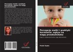 Percepcja matki i praktyki karmienia: wp?yw na wag? przedszkolaka
