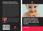 Percepç?o materna e práticas alimentares: efeito sobre o peso de crianças em idade pré-escolar