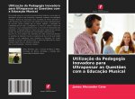 Utilizacao da Pedagogia Inovadora para Ultrapassar as Questoes com a Educacao Musical