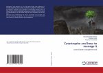 Catastrophe and how to manage it