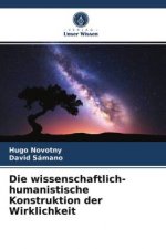 Die wissenschaftlich-humanistische Konstruktion der Wirklichkeit
