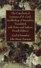 Catechetical Lectures of S. Cyril, Archbishop of Jerusalem, Translated, with Notes and Indices, Fourth Edition