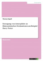 Erzeugung von Atmosphäre an filmtouristischen Destinationen am Beispiel Harry Potter