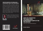 WP?YW NOWYCH TECHNOLOGII KOMUNIKACYJNYCH NA M?ODZIE?