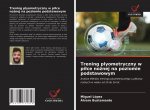 Trening plyometryczny w pi?ce no?nej na poziomie podstawowym