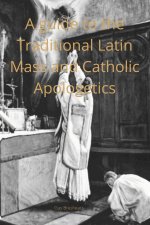 Catechist guide to the Traditional Latin Mass and Catholic Apologetics