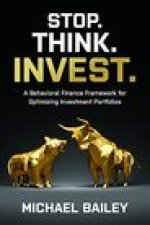 Stop. Think. Invest.: A Behavioral Finance Framework for Optimizing Investment Portfolios