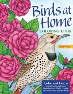 Birds at Home Coloring Book (Revised Edition): Discover Interesting Facts about Cardinals, Robins, Bluebirds, and 30 More of Your Favorite Birds from