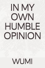 In My Own Humble Opinion