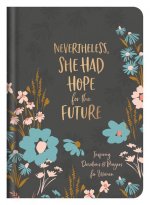 Nevertheless, She Had Hope for the Future: Inspiring Devotions and Prayers for Women