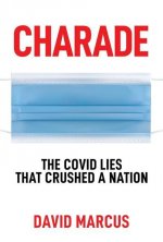 Charade: The Covid Lies That Crushed a Nation