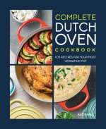 Complete Dutch Oven Cookbook: 105 Recipes for Your Most Versatile Pot