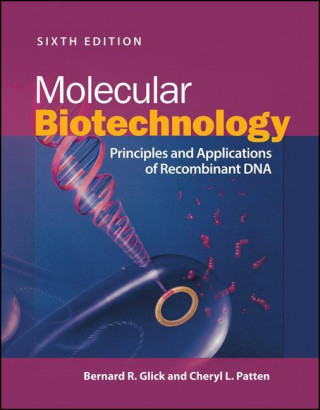 Molecular Biotechnology - Principles and Applications of Recombinant DNA, 6th Edition