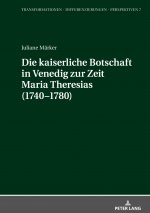Kaiserliche Botschaft in Venedig Zur Zeit Maria Theresias (1740-1780)