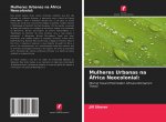 Mulheres Urbanas na Africa Neocolonial