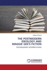THE POSTMODERN IDEOLOGY AND MAGGIE GEE'S FICTION