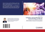 Isolation and purification of biotechnology products