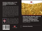 Extraits de plantes pour la lutte biologique contre certains champignons pathogenes des plantes