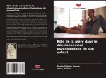 Role de la mere dans le developpement psychologique de son enfant