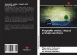 Magnetic water, impact and perspectives
