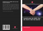 Autoficç?es da AIDS: Dor de viver e dor de morrer