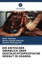 EIN KRITISCHER ÜBERBLICK ÜBER GESCHLECHTSSPEZIFISCHE GEWALT IN UGANDA