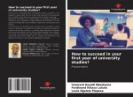 How to succeed in your first year of university studies?