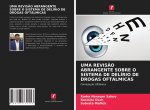 UMA REVIS?O ABRANGENTE SOBRE O SISTEMA DE DELÍRIO DE DROGAS OFTÁLMICAS