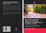 Uma Rota de Fuga: Migraç?o Africana Feminina Independente na África do Sul