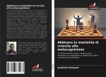 Abbinare la mentalit? di crescita alla metacognizione