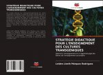 Strategie Didactique Pour l'Enseignement Des Cultures Transgeniques