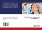 CUSTOMIZED APPLIANCES IN ORTHODONTICS