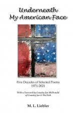 Underneath My American Face: Five Decades of Poetry 1971-2021