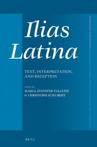 Ilias Latina: Text, Interpretation, and Reception