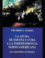 La Ayuda de Espana y Cuba a la Independencia Norteamericana