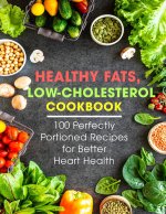 Healthy Fats, Low-Cholesterol Cookbook