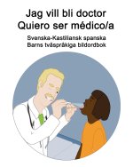 Svenska-Kastiliansk spanska Jag vill bli doctor - Quiero ser medico/a Barns tvasprakiga bildordbok