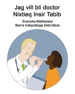 Svenska-Maltesiska Jag vill bli doctor / Nixtieq Insir Tabib Barns tvasprakiga bildordbok