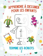 Apprendre a dessiner pour les enfants - Termine les robots 2