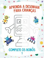 Aprenda a Desenhar para Criancas - Complete os Robos 1