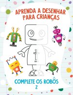Aprenda a Desenhar para Criancas - Complete os Robos 2