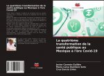 La quatri?me transformation de la santé publique au Mexique ? l'?re Covid-19